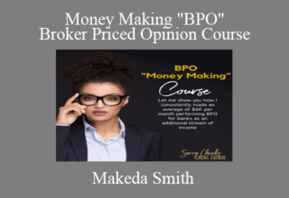 Makeda Smith – Money Making “BPO” Broker Priced Opinion Course