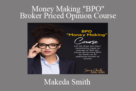 Makeda Smith – Money Making BPO Broker Priced Opinion Course