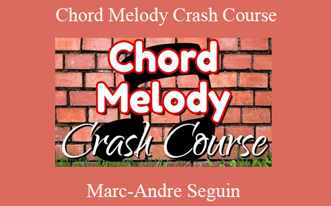 Marc-Andre Seguin – Chord Melody Crash Course