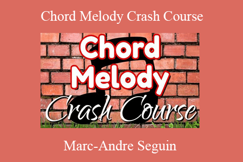 Marc-Andre Seguin – Chord Melody Crash Course