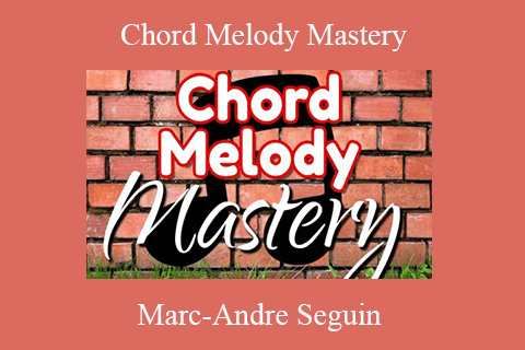 Marc-Andre Seguin – Chord Melody Mastery