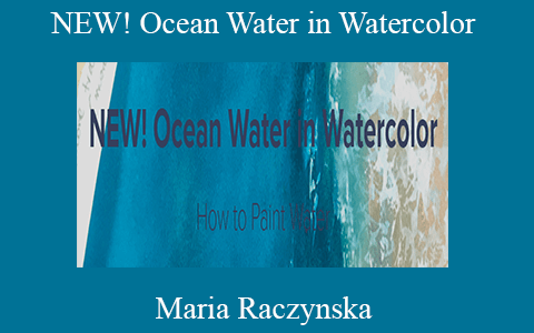 Maria Raczynska – NEW! Ocean Water in Watercolor