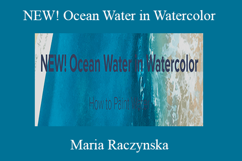 Maria Raczynska – NEW! Ocean Water in Watercolor