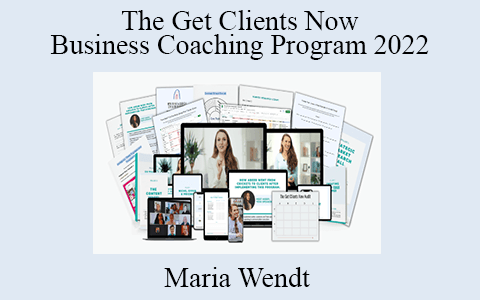 Maria Wendt – The Get Clients Now Business Coaching Program 2022