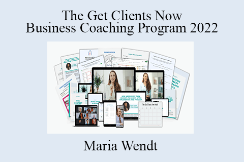 Maria Wendt – The Get Clients Now Business Coaching Program 2022