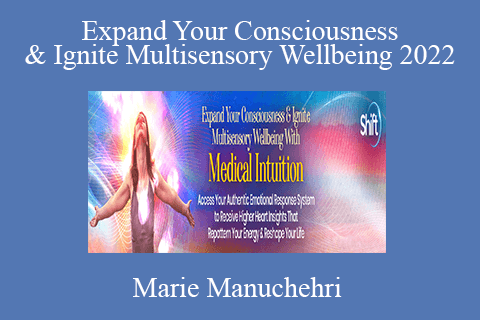 Marie Manuchehri – Expand Your Consciousness & Ignite Multisensory Wellbeing 2022