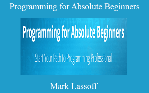 Mark Lassoff – Programming for Absolute Beginners