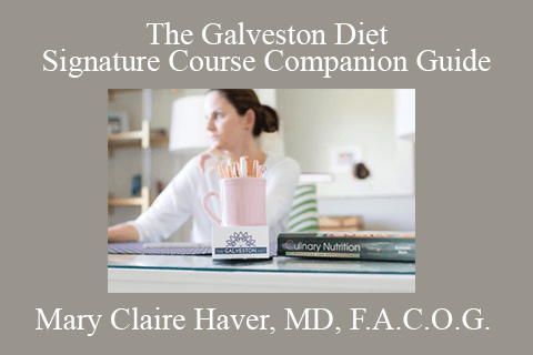 Mary Claire Haver, MD, F.A.C.O.G. – The Galveston Diet Signature Course Companion Guide