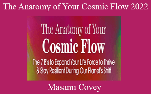 Masami Covey – The Anatomy of Your Cosmic Flow 2022