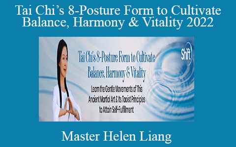 Master Helen Liang – Tai Chi’s 8-Posture Form to Cultivate Balance, Harmony & Vitality 2022