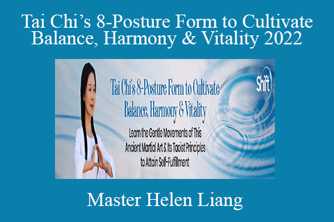 Master Helen Liang – Tai Chi’s 8-Posture Form to Cultivate Balance, Harmony & Vitality 2022