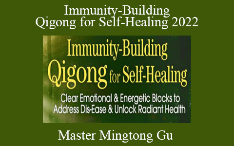 Master Mingtong Gu – Immunity-Building Qigong for Self-Healing 2022