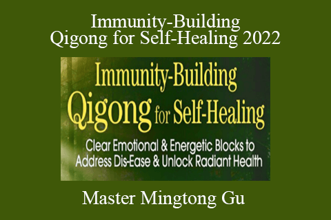 Master Mingtong Gu – Immunity-Building Qigong for Self-Healing 2022