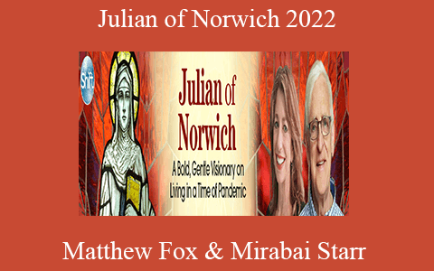 Matthew Fox & Mirabai Starr – Julian of Norwich 2022