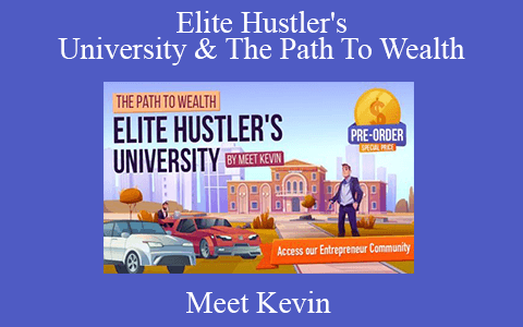 Meet Kevin – Elite Hustler’s University & The Path To Wealth