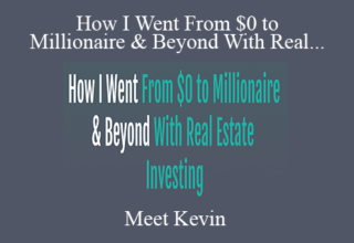 Meet Kevin – How I Went From $0 to Millionaire & Beyond With Real Estate Investing 2022