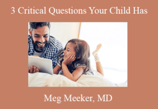 Meg Meeker, MD – 3 Critical Questions Your Child Has