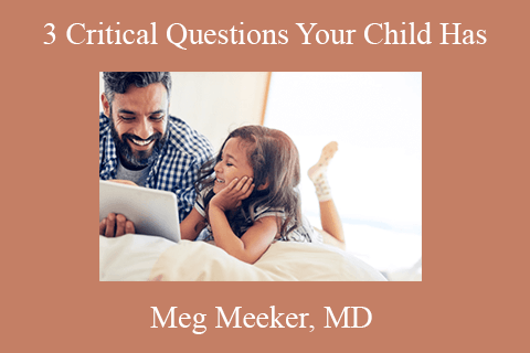 Meg Meeker, MD – 3 Critical Questions Your Child Has