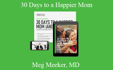 Meg Meeker, MD – 30 Days to a Happier Mom