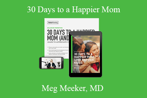 Meg Meeker, MD – 30 Days to a Happier Mom