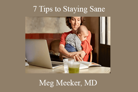 Meg Meeker, MD – 7 Tips to Staying Sane