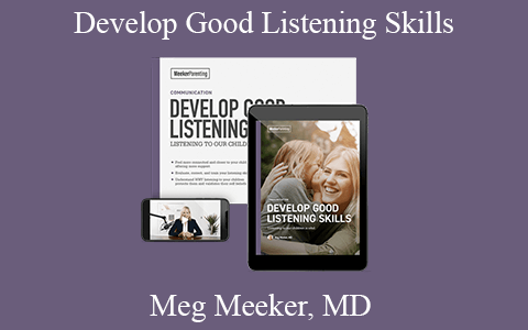 Meg Meeker, MD – Develop Good Listening Skills