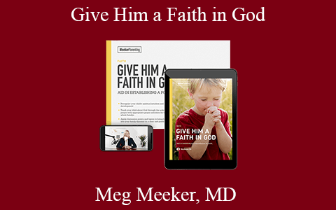 Meg Meeker, MD – Give Him a Faith in God