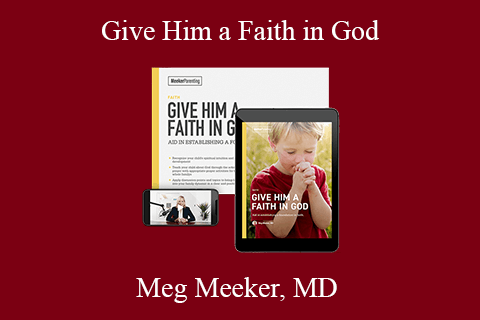 Meg Meeker, MD – Give Him a Faith in God