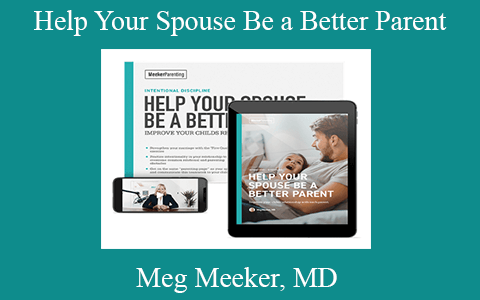 Meg Meeker, MD – Help Your Spouse Be a Better Parent