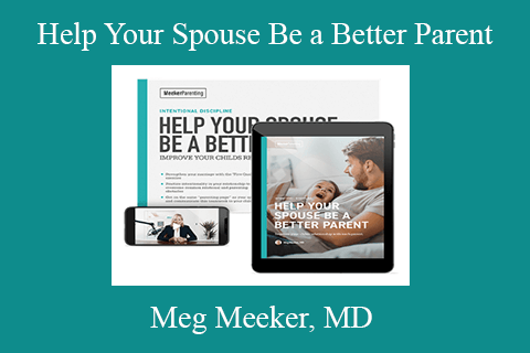 Meg Meeker, MD – Help Your Spouse Be a Better Parent