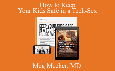 Meg Meeker, MD – How to Keep Your Kids Safe in a Tech-Sex