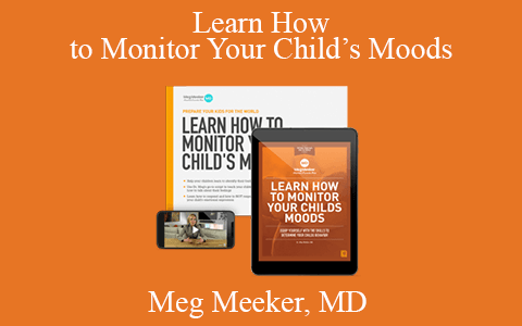 Meg Meeker, MD – Learn How to Monitor Your Child’s Moods