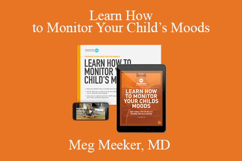 Meg Meeker, MD – Learn How to Monitor Your Child’s Moods