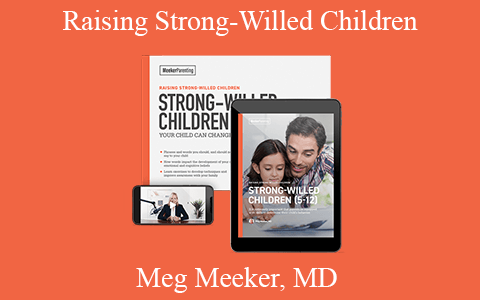 Meg Meeker, MD – Raising Strong-Willed Children