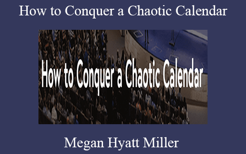 Megan Hyatt Miller – How to Conquer a Chaotic Calendar