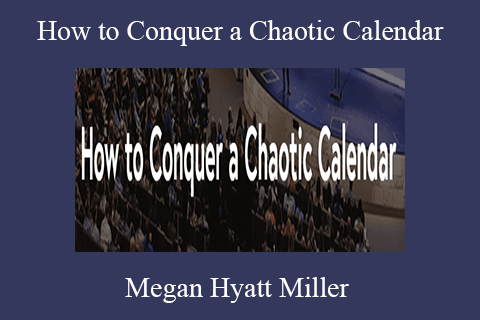 Megan Hyatt Miller – How to Conquer a Chaotic Calendar