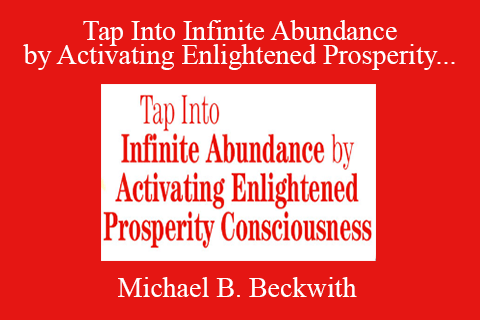 Michael B. Beckwith – Tap Into Infinite Abundance by Activating Enlightened Prosperity Consciousness 2022