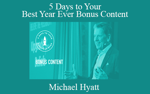 5 Days to Your Best Year Ever Bonus Content – Michael Hyatt