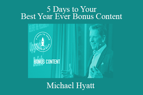 Michael Hyatt – 5 Days to Your Best Year Ever Bonus Content