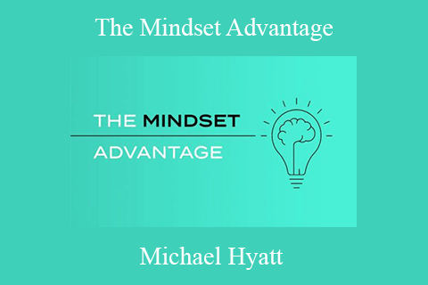 Michael Hyatt – The Mindset Advantage