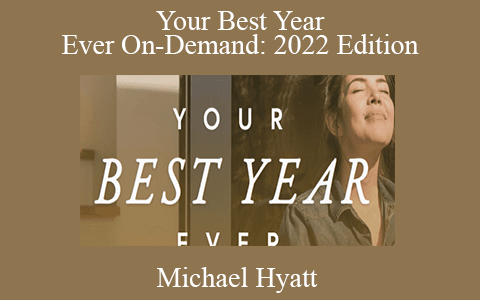 Michael Hyatt – Your Best Year Ever On-Demand: 2022 Edition