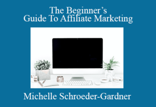 Michelle Schroeder-Gardner – The Beginner’s Guide To Affiliate Marketing