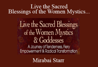 Mirabai Starr – Live the Sacred Blessings of the Women Mystics & Goddesses 2022