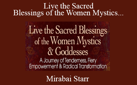 Mirabai Starr – Live the Sacred Blessings of the Women Mystics & Goddesses 2022