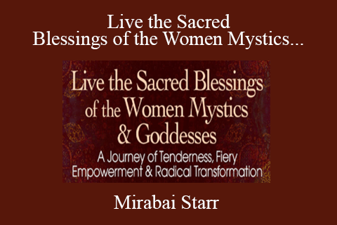 Mirabai Starr – Live the Sacred Blessings of the Women Mystics & Goddesses 2022