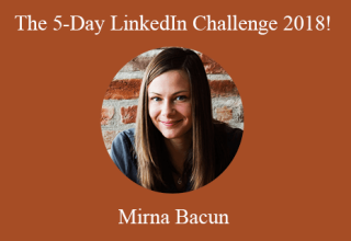 Mirna Bacun – The 5-Day LinkedIn Challenge 2018!