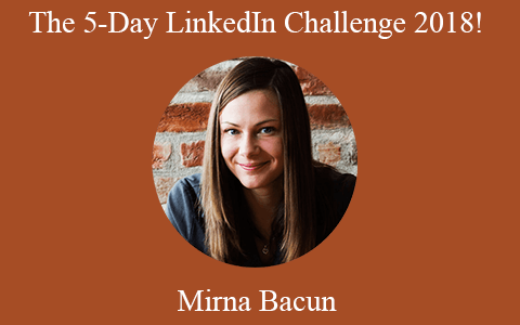 Mirna Bacun – The 5-Day LinkedIn Challenge 2018!