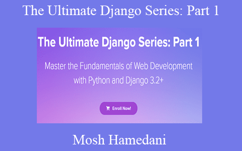 Mosh Hamedani – The Ultimate Django Series: Part 1