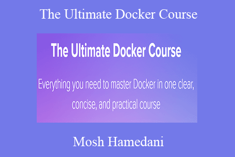 Mosh Hamedani – The Ultimate Docker Course