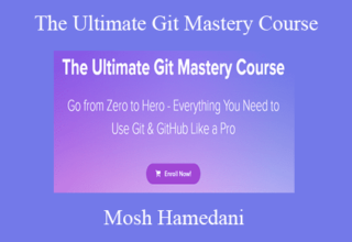 Mosh Hamedani – The Ultimate Git Mastery Course